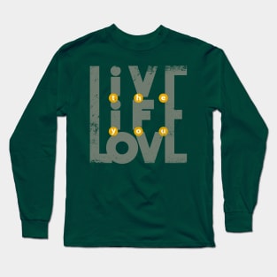 Live the Life you love Long Sleeve T-Shirt
